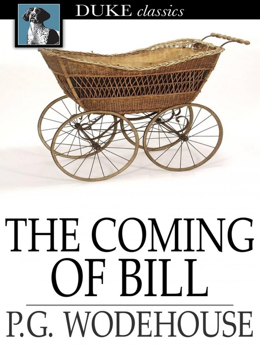 Title details for The Coming of Bill by P. G. Wodehouse - Wait list